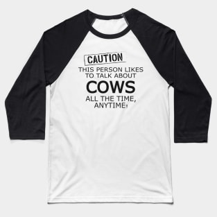 Cow - Caution This person likes to talk about cows Baseball T-Shirt